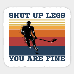 Shut Up Legs You Are Fine, Funny Hockey Player Sticker